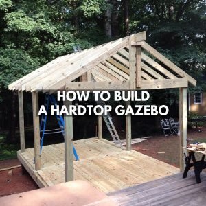 How to build a hardtop gazebo